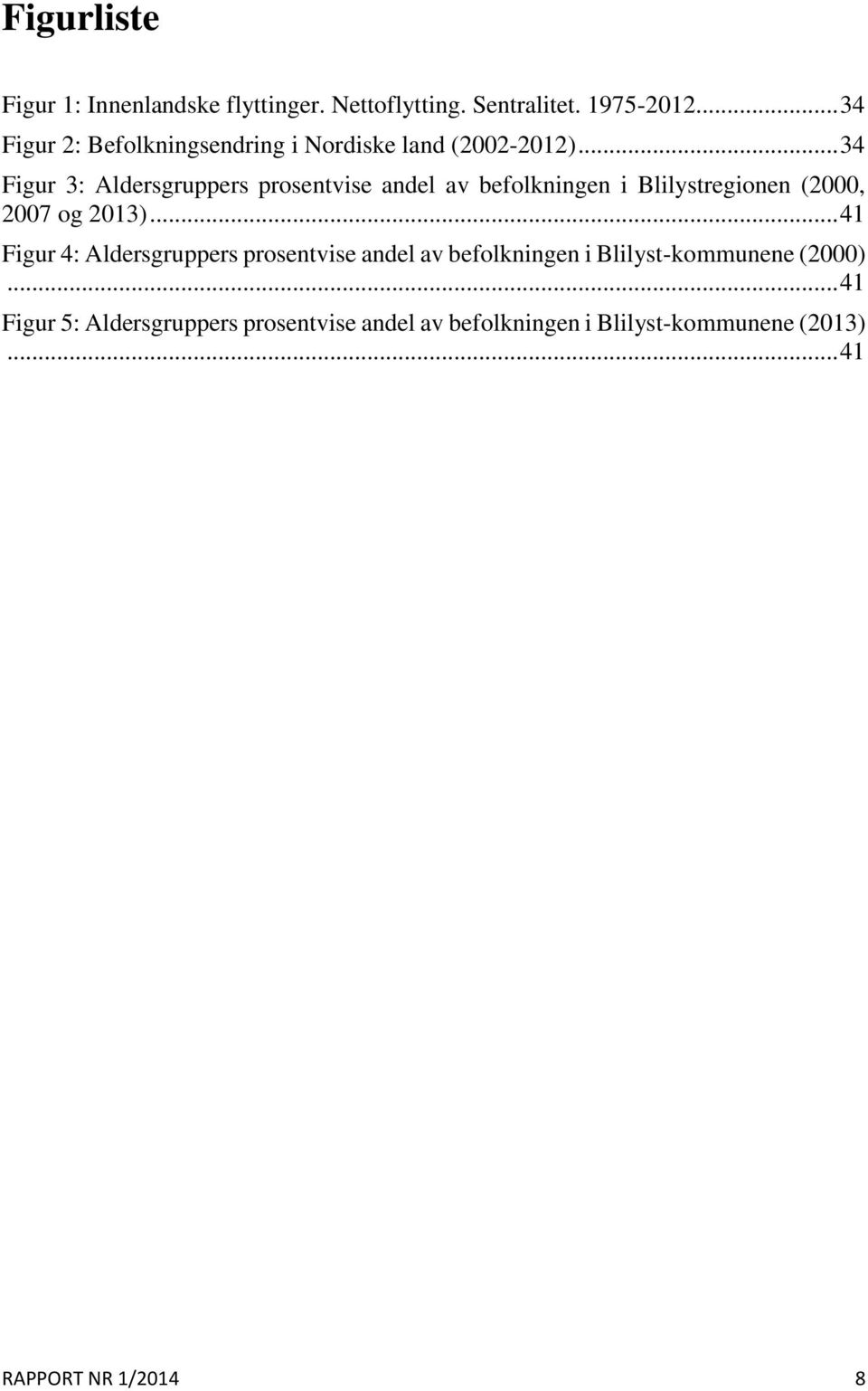 .. 34 Figur 3: Aldersgruppers prosentvise andel av befolkningen i Blilystregionen (2000, 2007 og 2013).