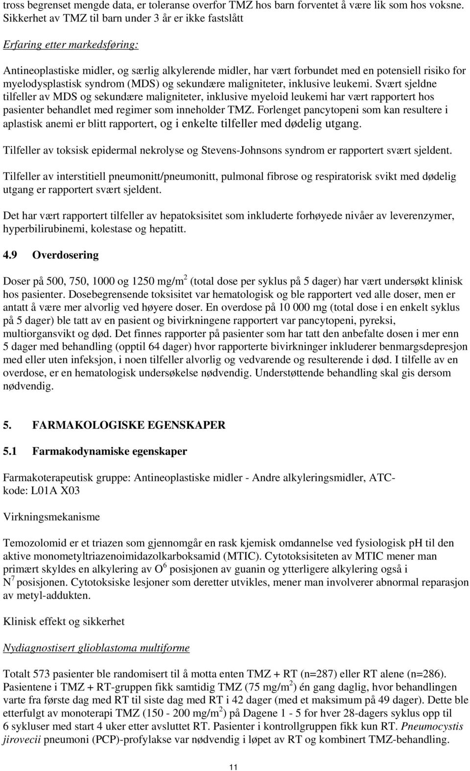 myelodysplastisk syndrom (MDS) og sekundære maligniteter, inklusive leukemi.