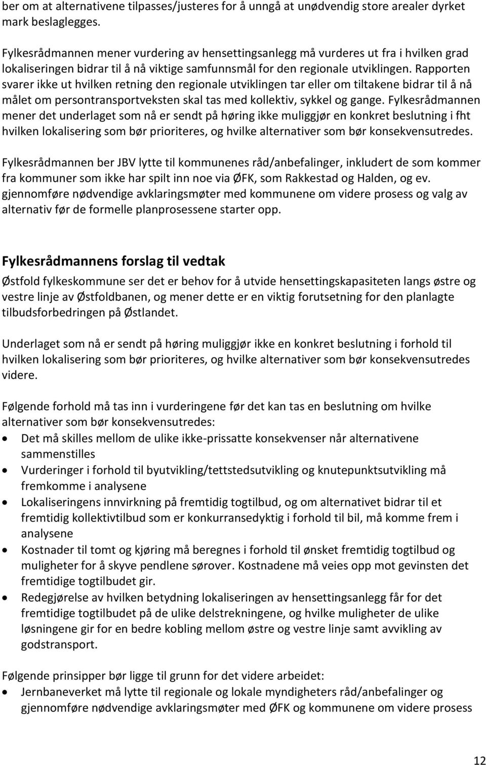 Rapporten svarer ikke ut hvilken retning den regionale utviklingen tar eller om tiltakene bidrar til å nå målet om persontransportveksten skal tas med kollektiv, sykkel og gange.