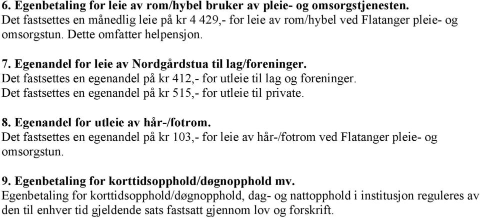 Det fastsettes en egenandel på kr 515,- for utleie til private. 8. Egenandel for utleie av hår-/fotrom.