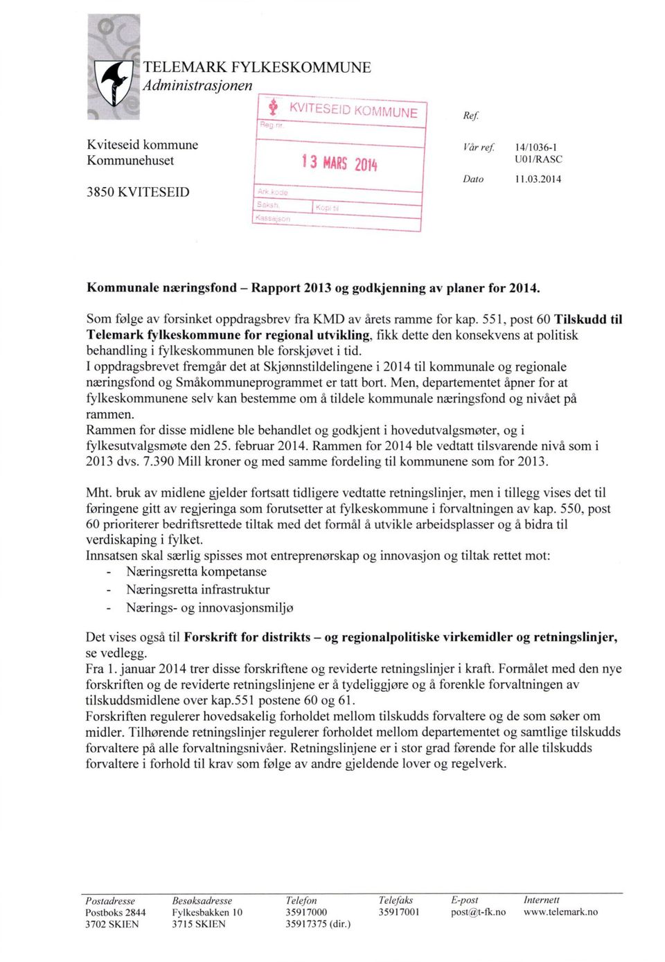 551, post 60 Tilskudd til Telemark fylkeskommune for regional utvikling, fikk dette den konsekvens at politisk behandling i fylkeskommunen ble forskjøvet i tid.