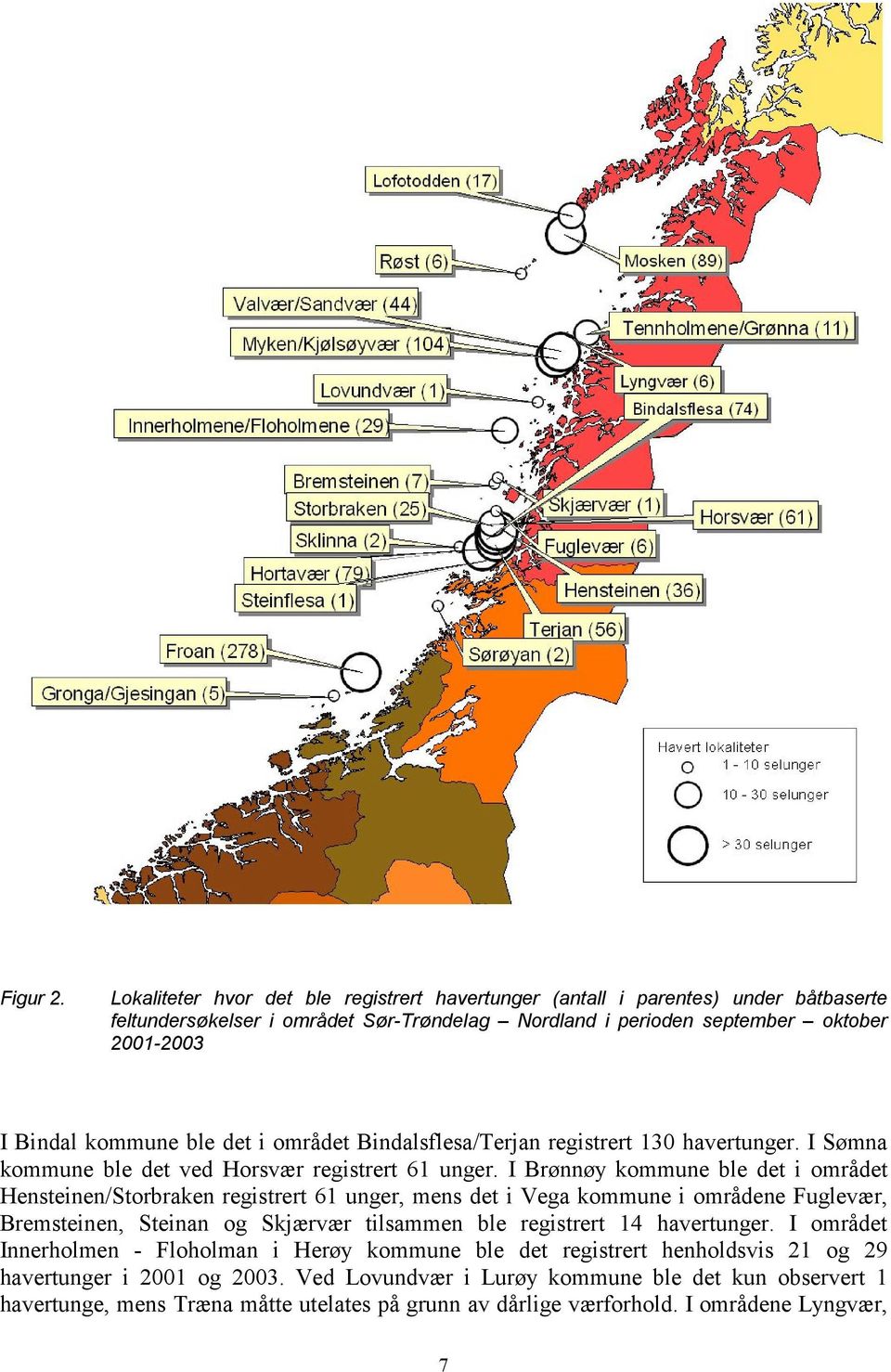 det i området Bindalsflesa/Terjan registrert 130 havertunger. I Sømna kommune ble det ved Horsvær registrert 61 unger.