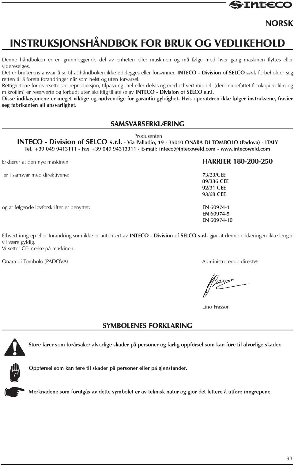 Rettighetene for oversettelser, reproduksjon, tilpasning, hel eller delvis og med ethvert middel (deri innbefattet fotokopier, film og mikrofilm) er reserverte og forbudt uten skriftlig tillatelse av