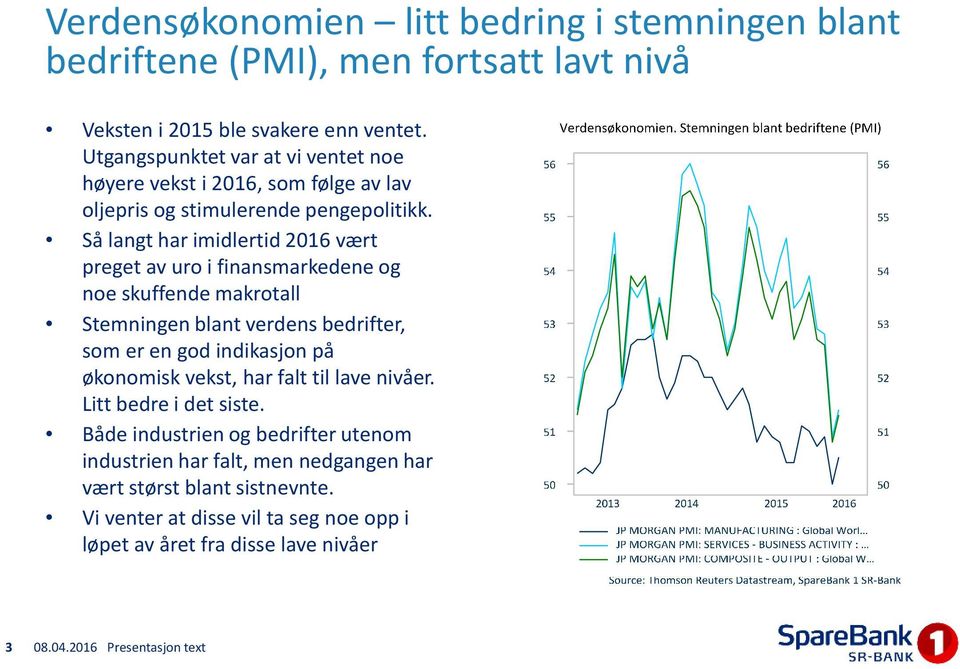 Så langt har imidlertid 2016 vært preget av uro i finansmarkedene og noe skuffende makrotall Stemningen blant verdens bedrifter, som er en god indikasjon på