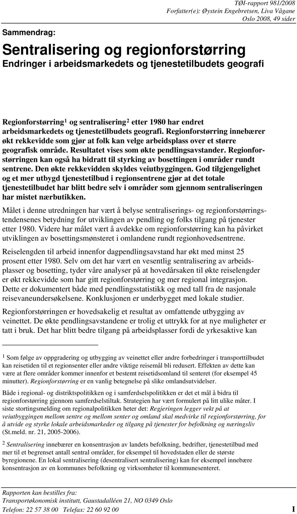 Regionforstørring innebærer økt rekkevidde som gjør at folk kan velge arbeidsplass over et større geografisk område. Resultatet vises som økte pendlingsavstander.