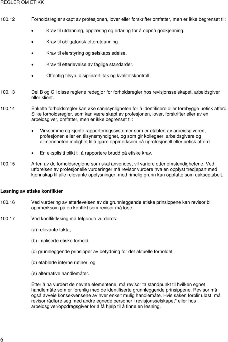 13 Del B og C i disse reglene redegjør for forholdsregler hos revisjonsselskapet, arbeidsgiver eller klient. 100.