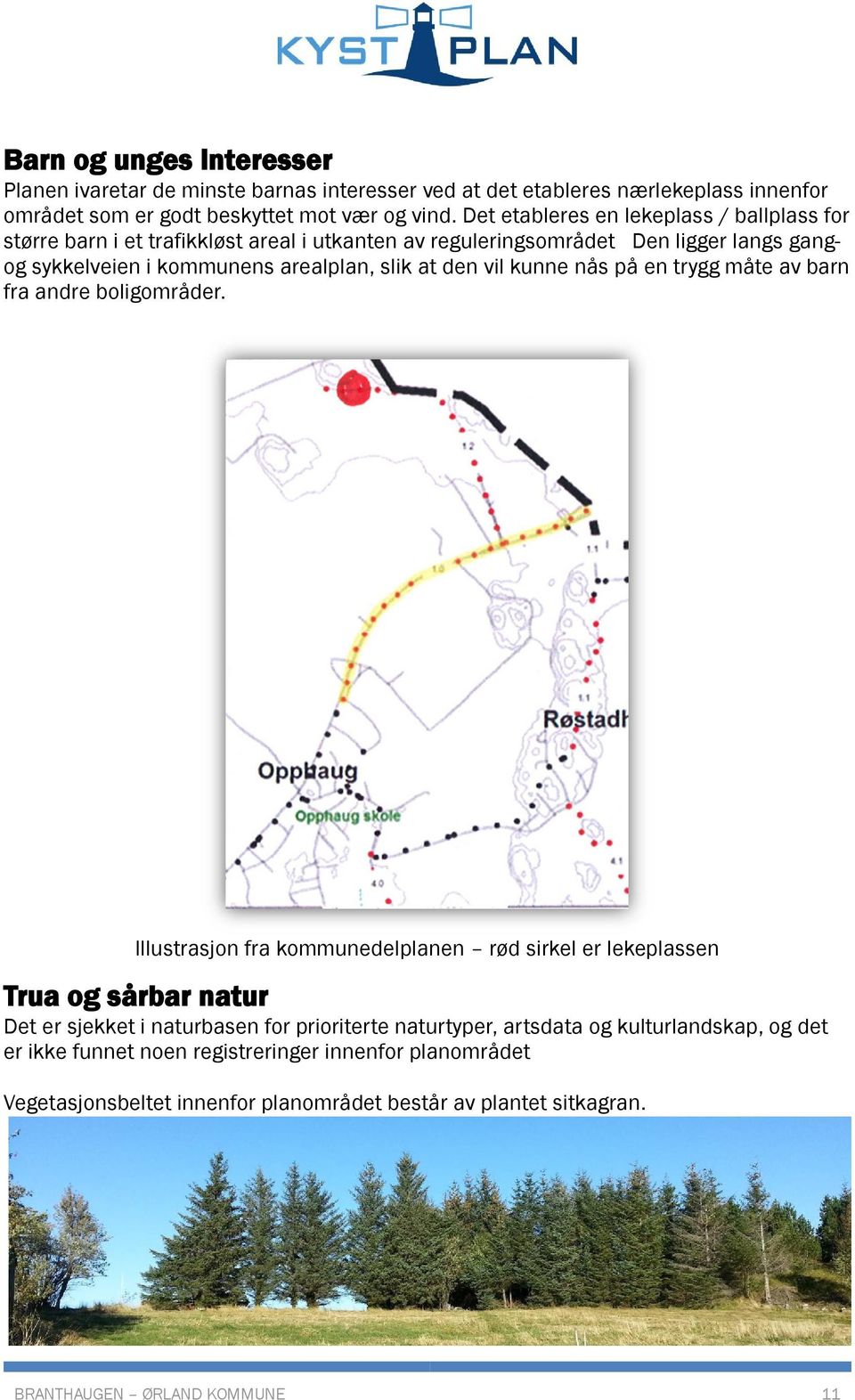 vil kunne nås på en trygg måte av barn fra andre boligområder.