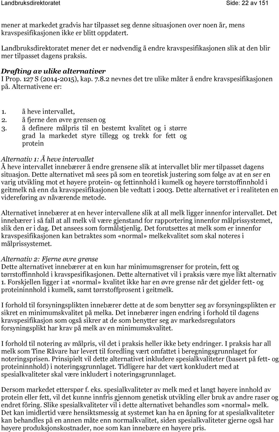 2 nevnes det tre ulike måter å endre kravspesifikasjonen på. Alternativene er: 1. å heve intervallet, 2. å fjerne den øvre grensen og 3.