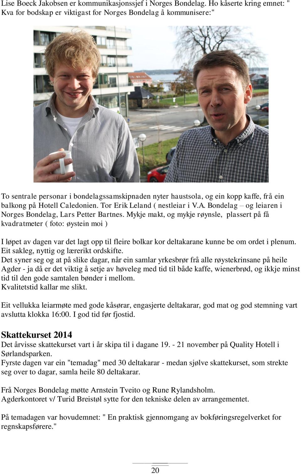 Caledonien. Tor Erik Leland ( nestleiar i V.A. Bondelag og leiaren i Norges Bondelag, Lars Petter Bartnes.