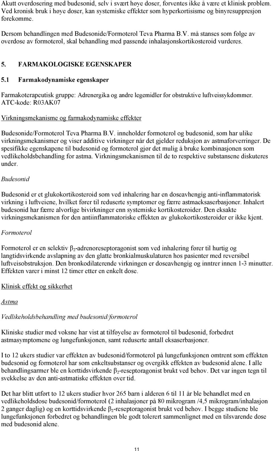 5. FARMAKOLOGISKE EGENSKAPER 5.1 Farmakodynamiske egenskaper Farmakoterapeutisk gruppe: Adrenergika og andre legemidler for obstruktive luftveissykdommer.