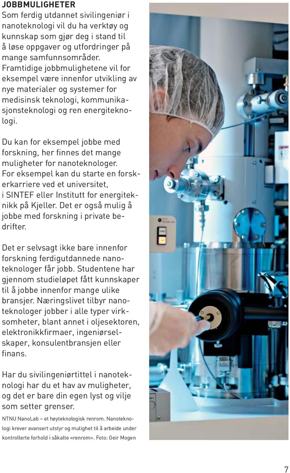 Du kan for eksempel jobbe med forskning, her finnes det mange muligheter for nanoteknologer.