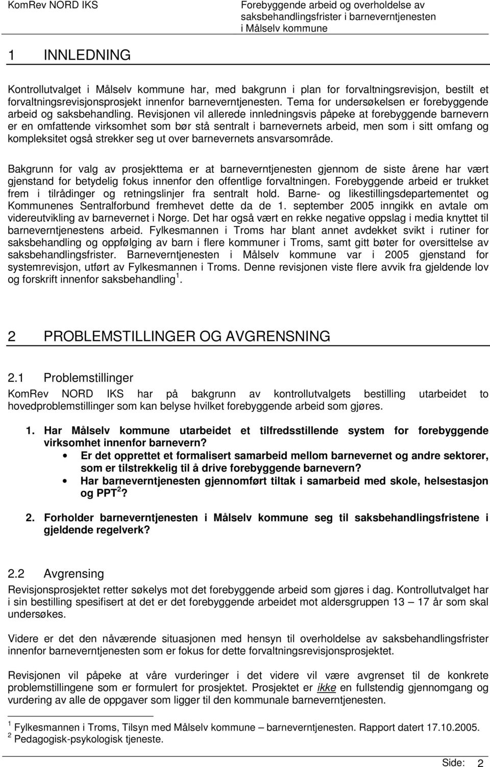 Revisjonen vil allerede innledningsvis påpeke at forebyggende barnevern er en omfattende virksomhet som bør stå sentralt i barnevernets arbeid, men som i sitt omfang og kompleksitet også strekker seg