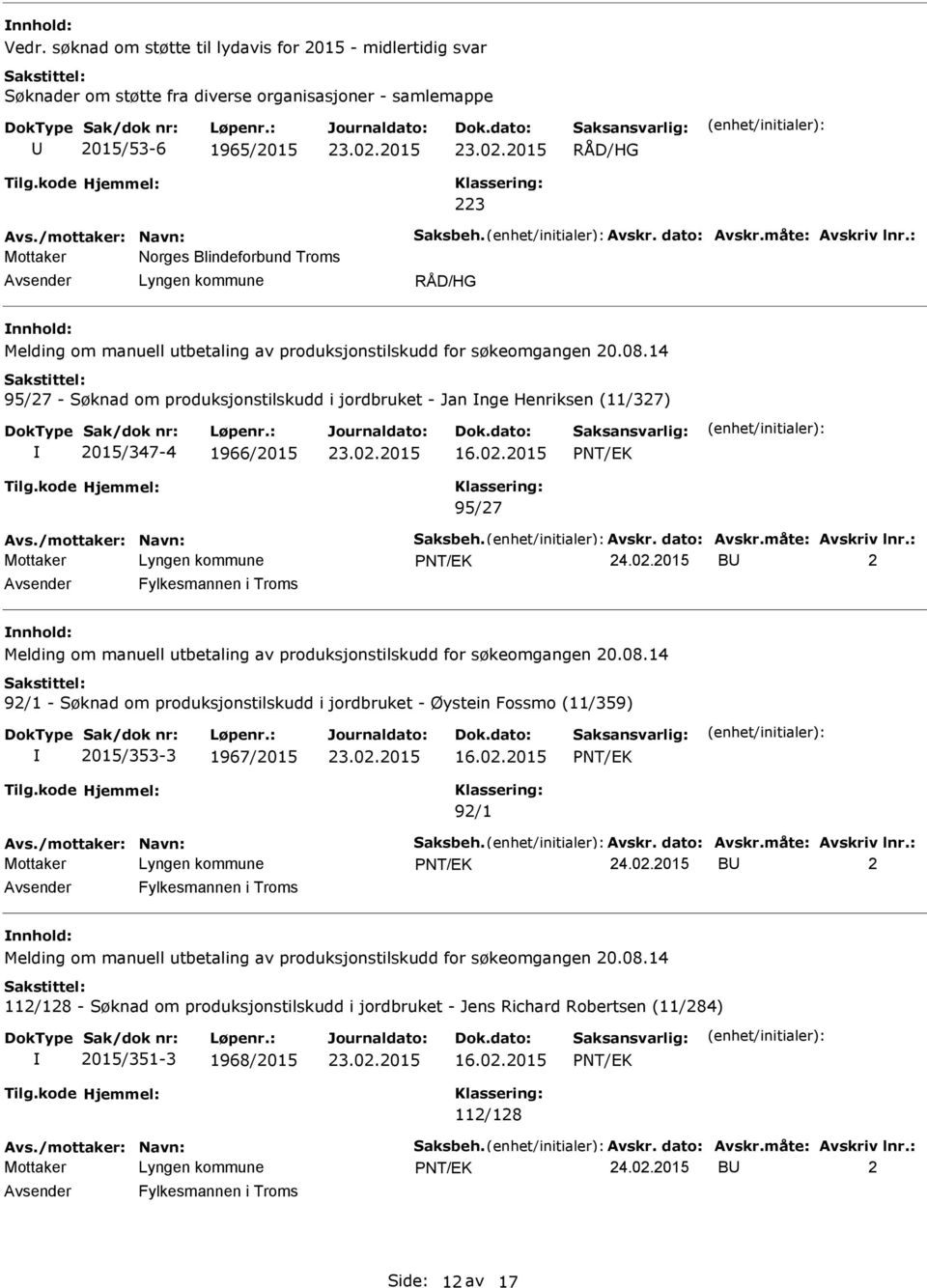 manuell utbetaling av produksjonstilskudd for søkeomgangen 20.08.14 95/27 - Søknad om produksjonstilskudd i jordbruket - Jan nge Henriksen (11/327) 2015/347-4 1966/2015 95/27 24.02.