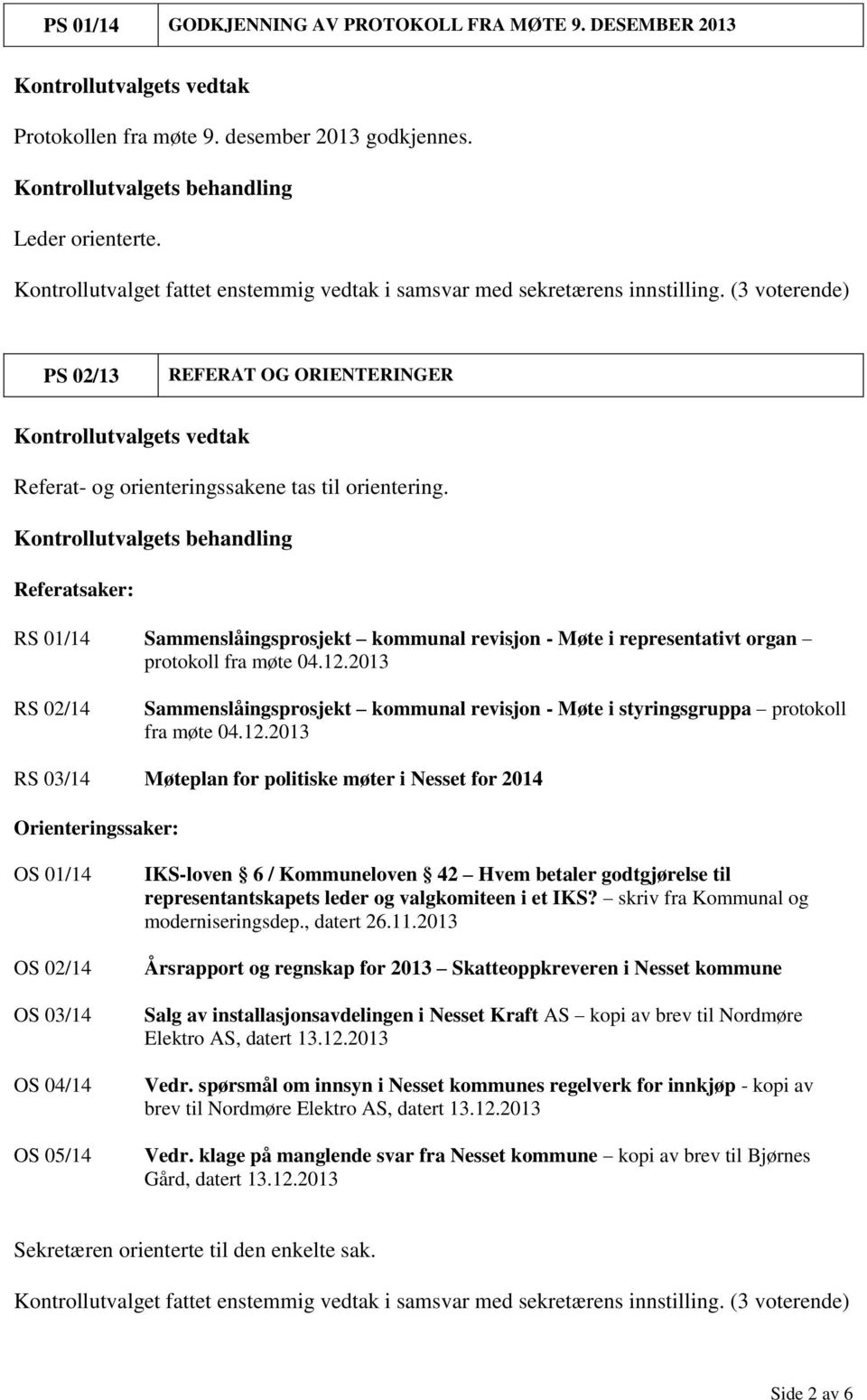 Referatsaker: RS 01/14 Sammenslåingsprosjekt kommunal revisjon - Møte i representativt organ protokoll fra møte 04.12.