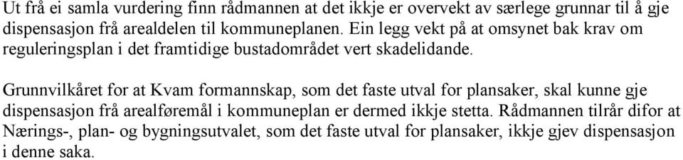 Grunnvilkåret for at Kvam formannskap, som det faste utval for plansaker, skal kunne gje dispensasjon frå arealføremål i kommuneplan