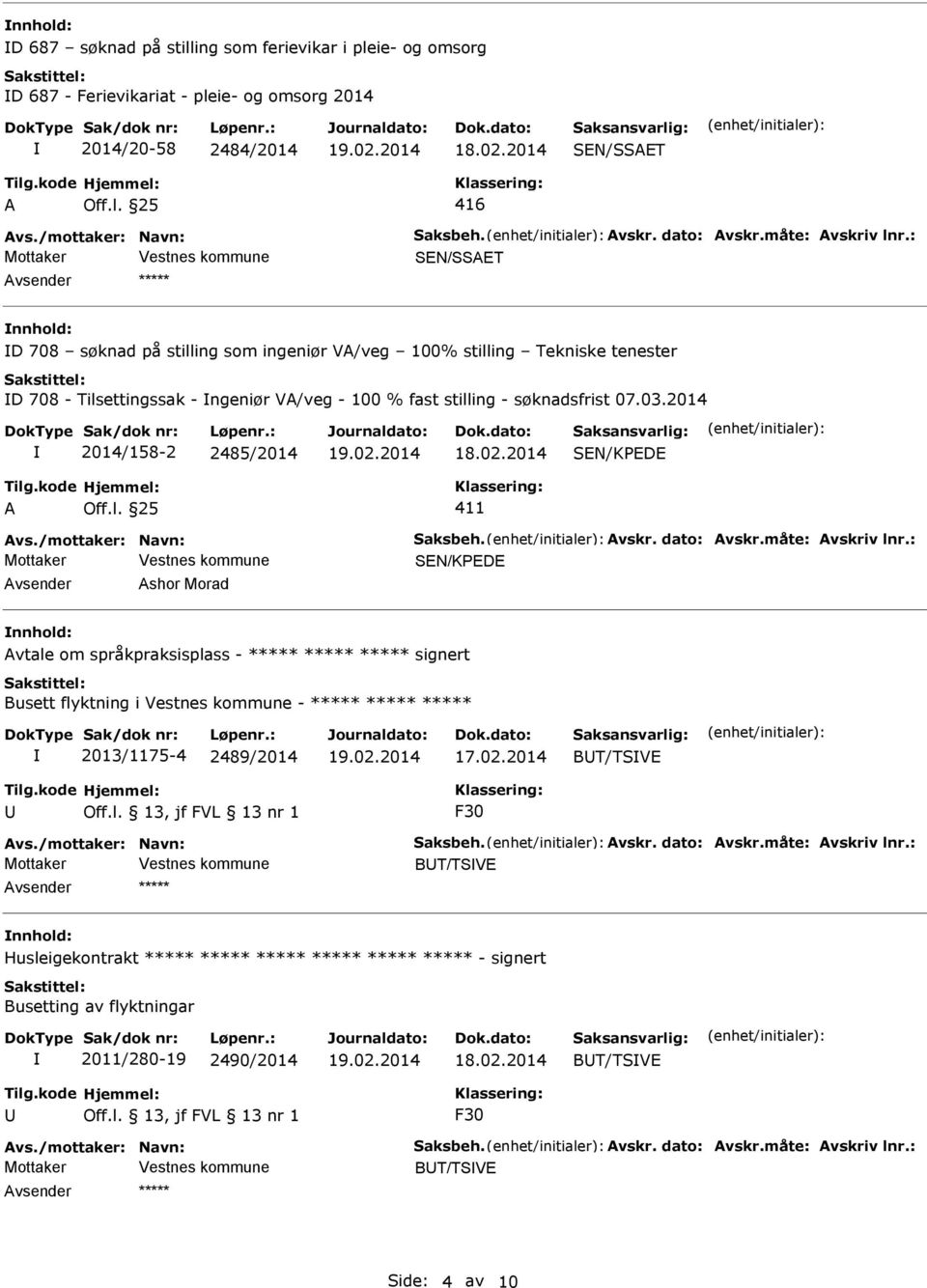 2014 2014/158-2 2485/2014 SEN/KEDE 411 vs./mottaker: Navn: Saksbeh. vskr. dato: vskr.måte: vskriv lnr.