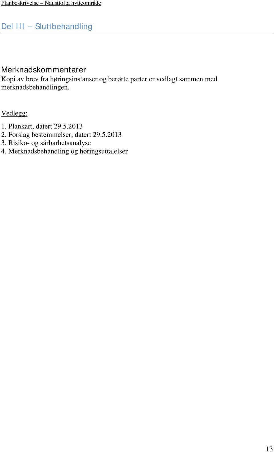 merknadsbehandlingen. Vedlegg: 1. Plankart, datert 29.5.2013 2.