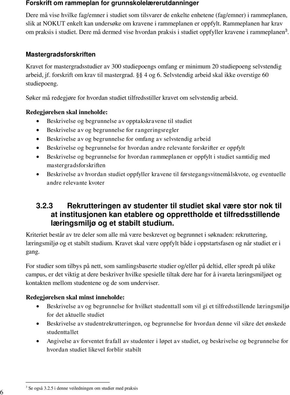 Mastergradsforskriften Kravet for mastergradsstudier av 300 studiepoengs omfang er minimum 20 studiepoeng selvstendig arbeid, jf. forskrift om krav til mastergrad. 4 og 6.