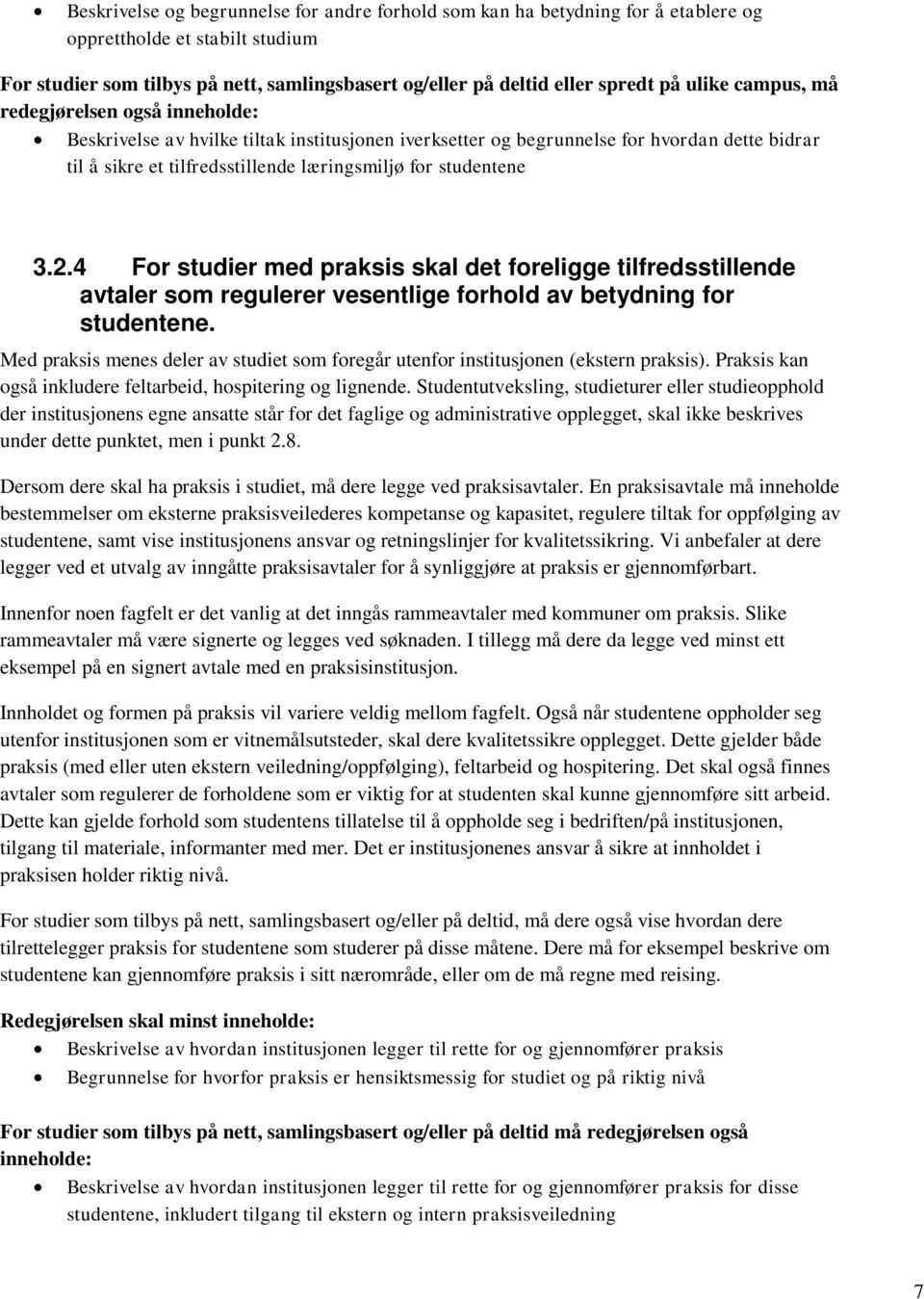 studentene 3.2.4 For studier med praksis skal det foreligge tilfredsstillende avtaler som regulerer vesentlige forhold av betydning for studentene.