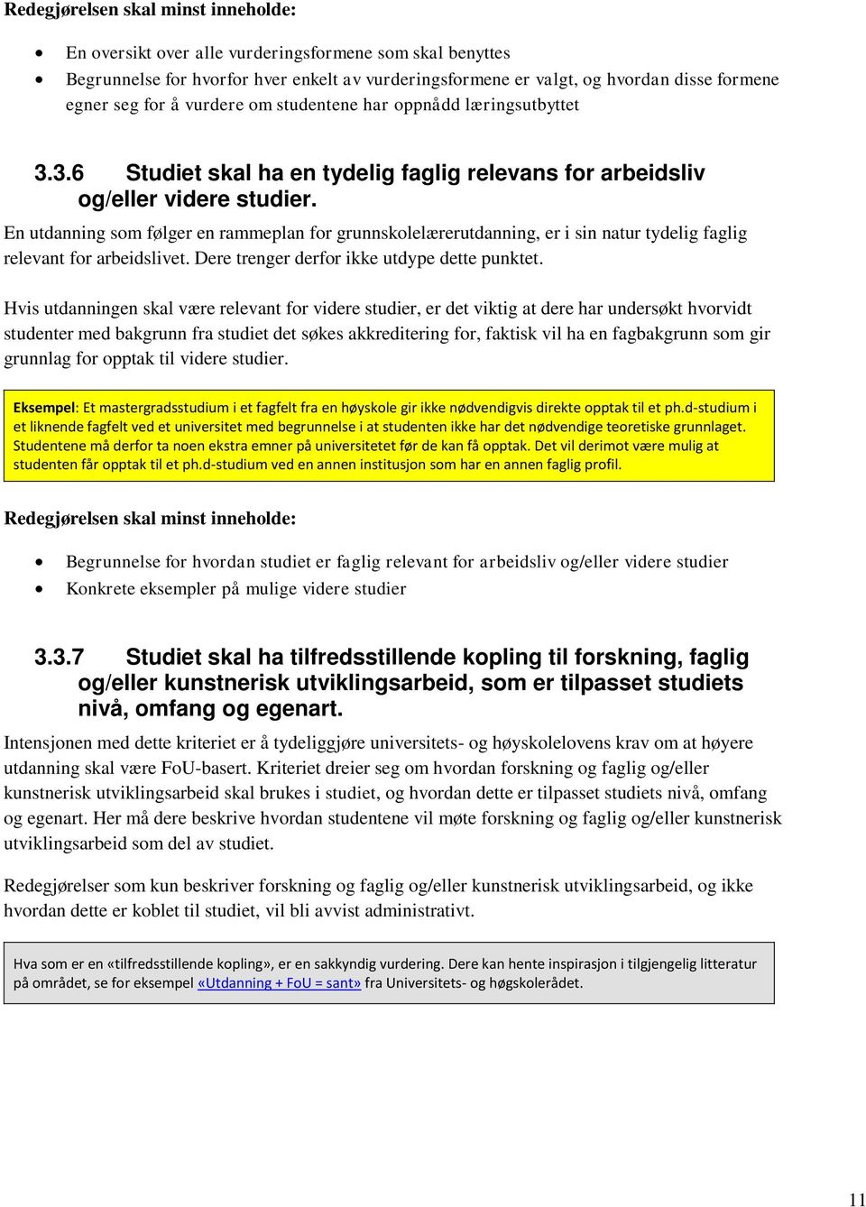 En utdanning som følger en rammeplan for grunnskolelærerutdanning, er i sin natur tydelig faglig relevant for arbeidslivet. Dere trenger derfor ikke utdype dette punktet.