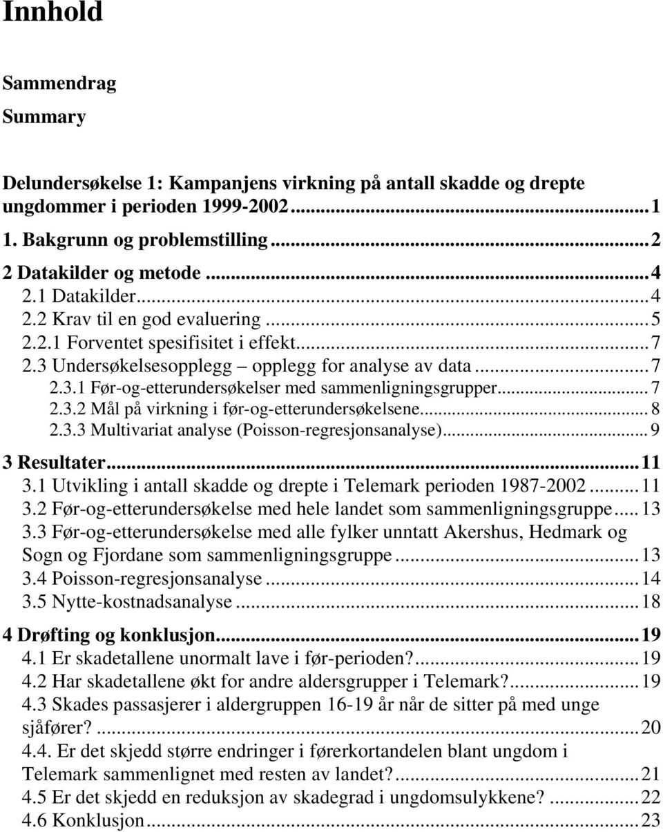 .. 7 2.3.2 Mål på virkning i før-og-etterundersøkelsene... 8 2.3.3 Multivariat analyse (Poisson-regresjonsanalyse)... 9 3 Resultater...11 3.