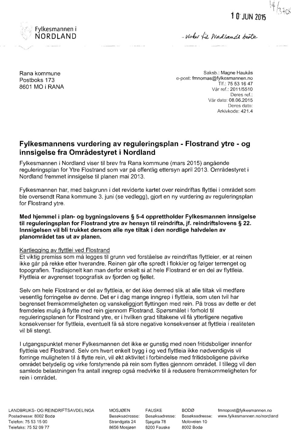 4 Fylkesmannens vurdering av reguleringsplan - Flostrand ytre - og innsigelse fra Områdestyret i Nordland Fylkesmannen i Nordland viser til brev fra Rana kommune (mars 2015) angående reguleringsplan
