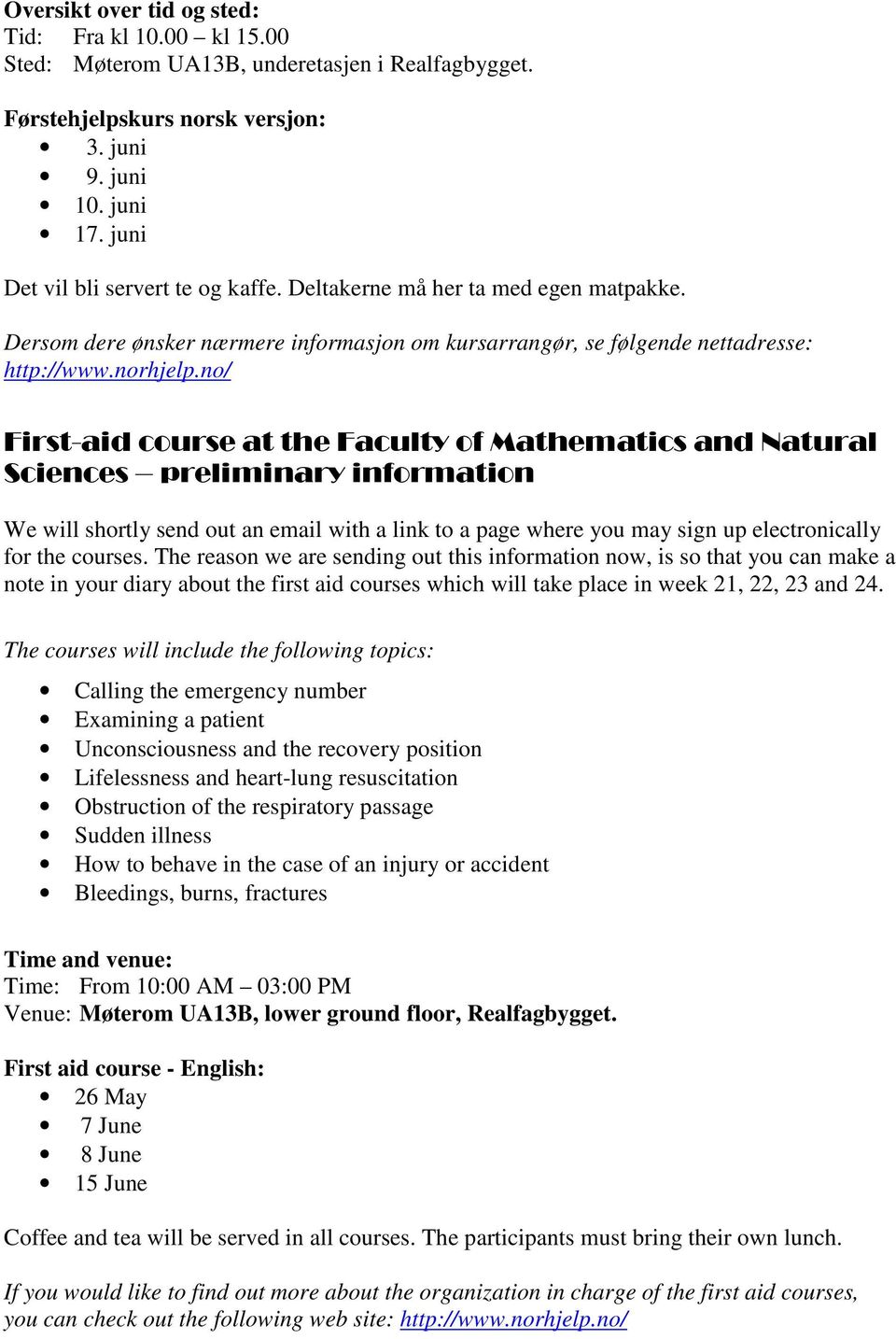 no/ First-aid course at the Faculty of Mathematics and Natural Sciences preliminary information We will shortly send out an email with a link to a page where you may sign up electronically for the
