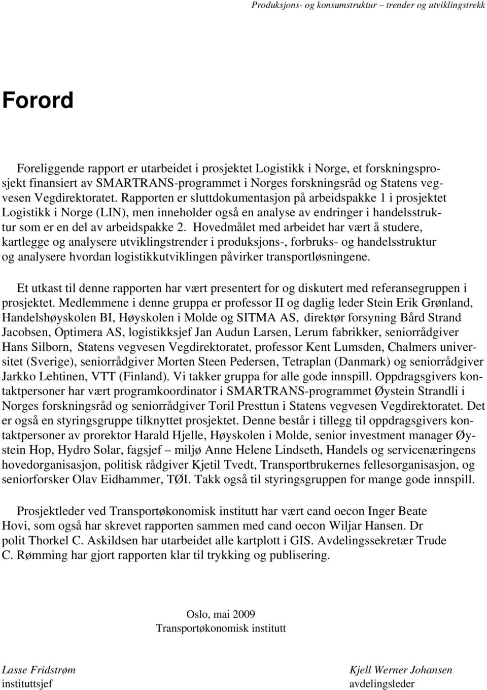 Rapporten er sluttdokumentasjon på arbeidspakke 1 i prosjektet Logistikk i Norge (LIN), men inneholder også en analyse av endringer i handelsstruktur som er en del av arbeidspakke 2.