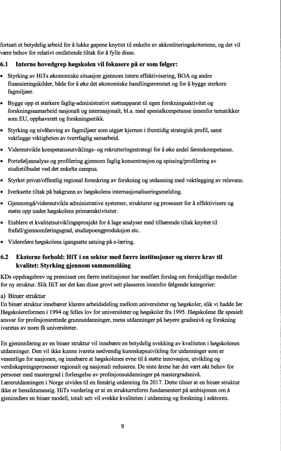 handlingsrommet og for å bygge sterkere fagmiljøer. Bygge opp et sterkere faglig-administrativt støtteapparat til egen forskningsaktivitet og forskningssamarbeid nasjonalt og internasjonalt, bl.a. med spesialkompetanse innenfor tematikker som EU, opphavsrett og forskningsetikk.