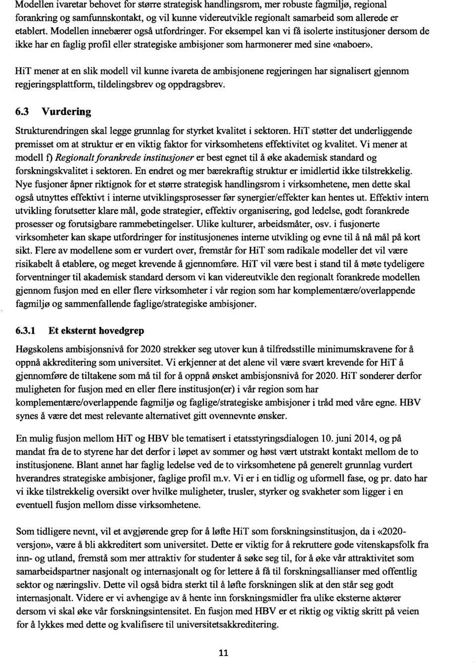 HiT mener at en slik modell vil kunne ivareta de ambisjonene regjeringsplattform, tildelingsbrev og oppdragsbrev. regjeringen har signalisert gjennom 6.