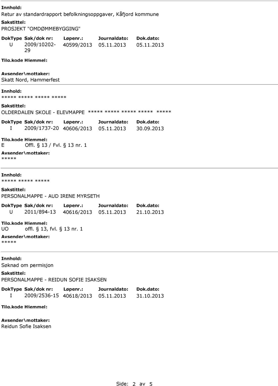 : 40599/2013 Skatt Nord, Hammerfest OLDERDALEN SKOLE - ELEVMAPPE E 2009/1737-20 40606/2013 Offl. 13 / Fvl.