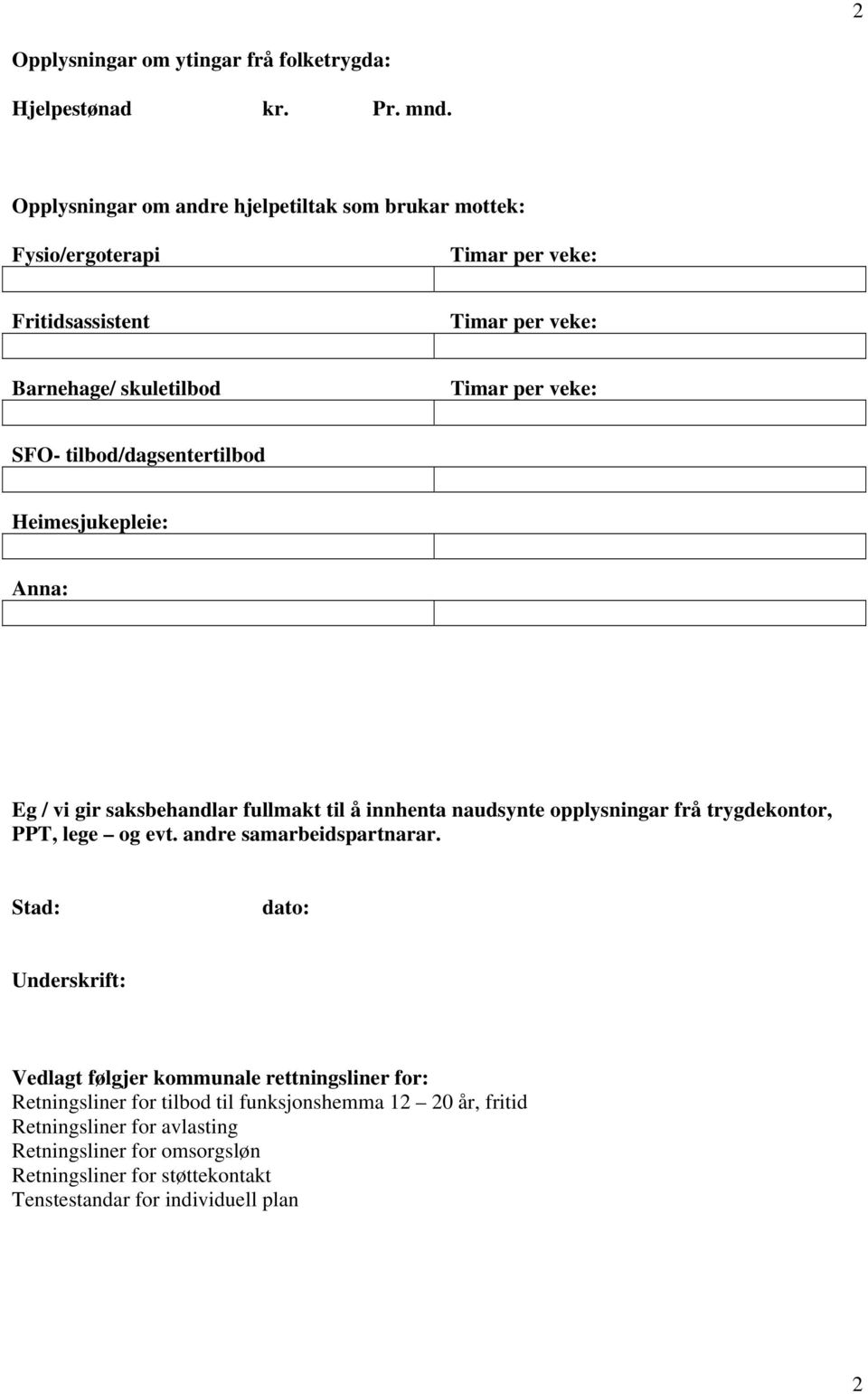 tilbod/dagsentertilbod Heimesjukepleie: Anna: Eg / vi gir saksbehandlar fullmakt til å innhenta naudsynte opplysningar frå trygdekontor, PPT, lege og evt.