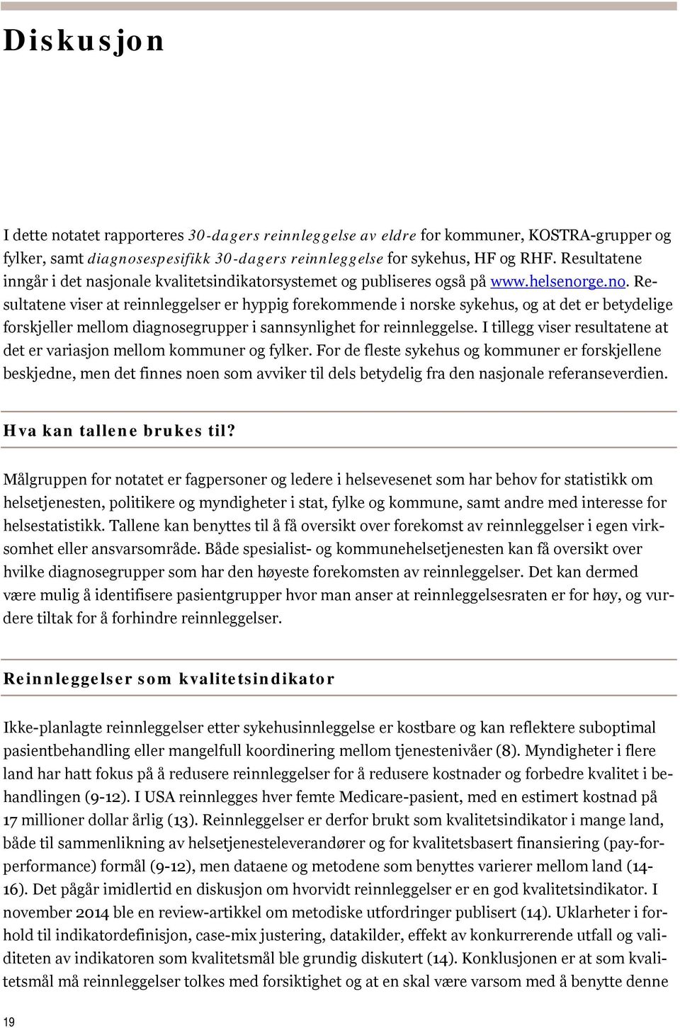 ge.no. Resultatene viser at reinnleggelser er hyppig forekommende i norske sykehus, og at det er betydelige forskjeller mellom diagnosegrupper i sannsynlighet for reinnleggelse.