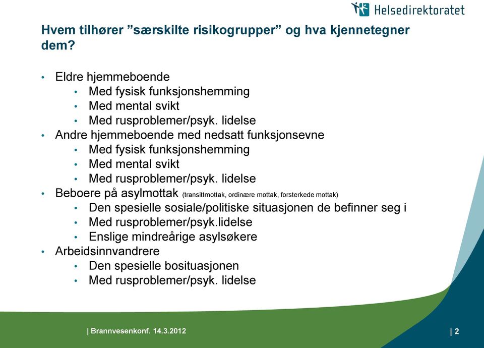 lidelse Andre hjemmeboende med nedsatt funksjonsevne Med fysisk funksjonshemming Med mental svikt Med rusproblemer/psyk.