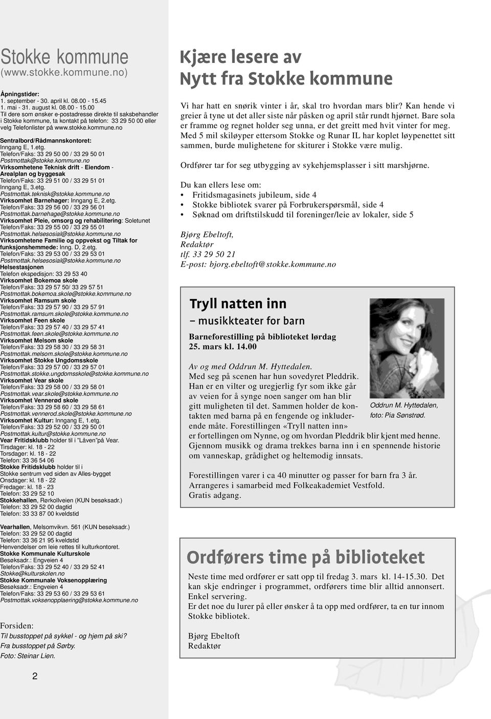 etg. Telefon/Faks: 33 29 50 00 / 33 29 50 01 Postmottak@stokke.kommune.no Virksomhetene Teknisk drift - Eiendom - Arealplan og byggesak Telefon/Faks: 33 29 51 00 / 33 29 51 01 Inngang E, 3.etg. Postmottak.teknisk@stokke.