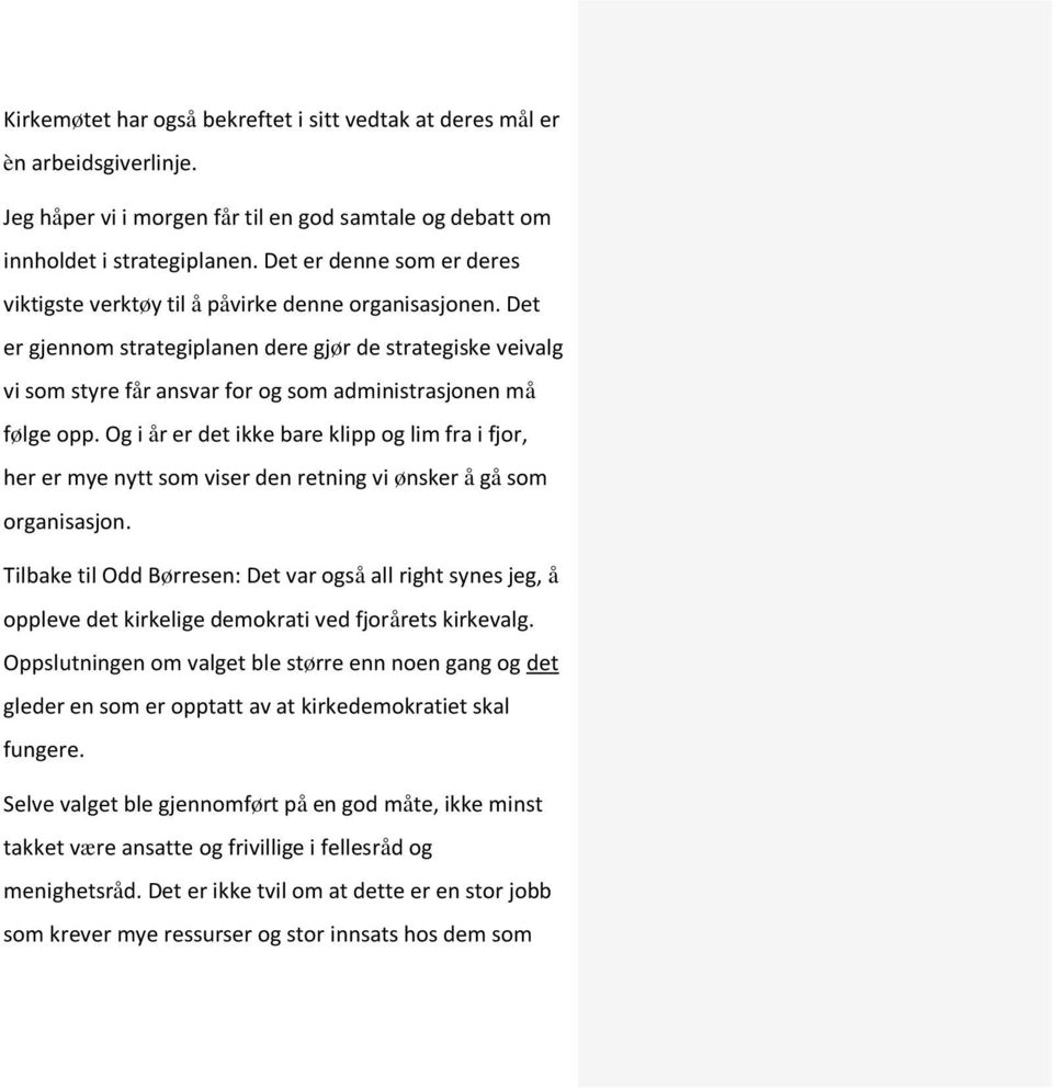 Det er gjennom strategiplanen dere gjør de strategiske veivalg vi som styre får ansvar for og som administrasjonen må følge opp.