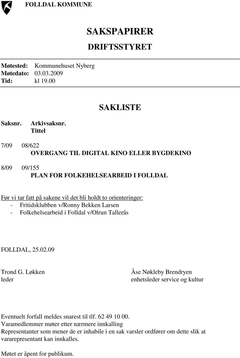 Fritidsklubben v/ronny Bekken Larsen - Folkehelsearbeid i Folldal v/olrun Tallerås FOLLDAL, 25.02.09 Trond G.