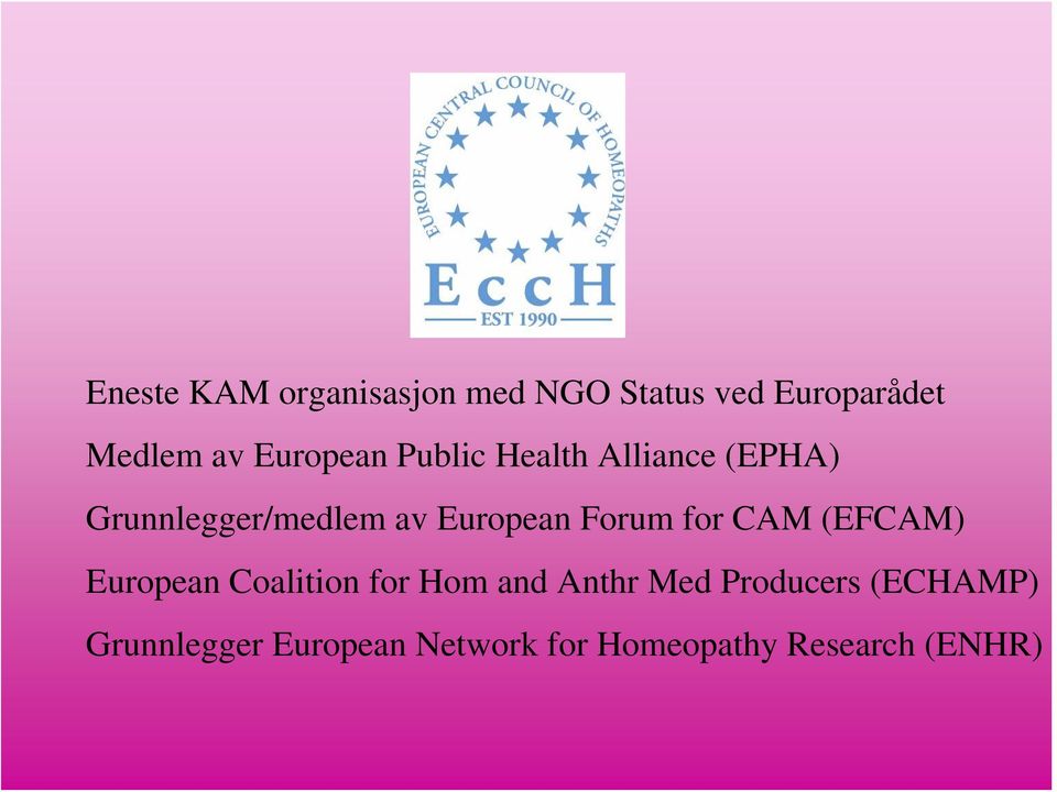 European Forum for CAM (EFCAM) European Coalition for Hom and Anthr