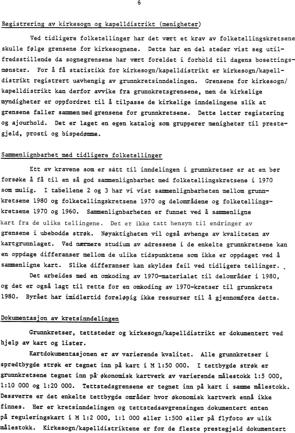 For A fl statistikk for kirkesogn/kapelldistrikt er kirkesogn/kapelldistrikt registrert uavhengig av grunnkretsinndelingen.