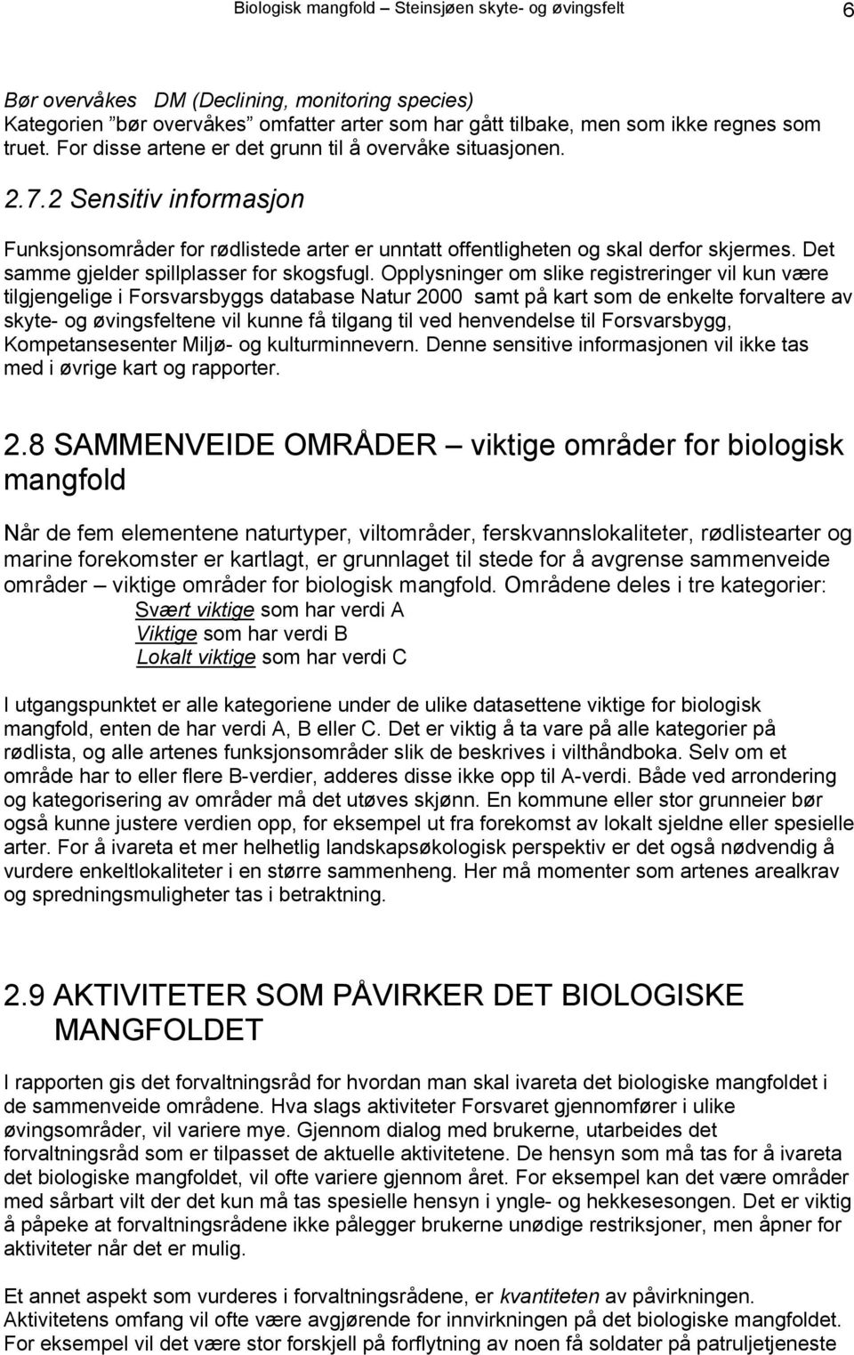 Det samme gjelder spillplasser for skogsfugl.