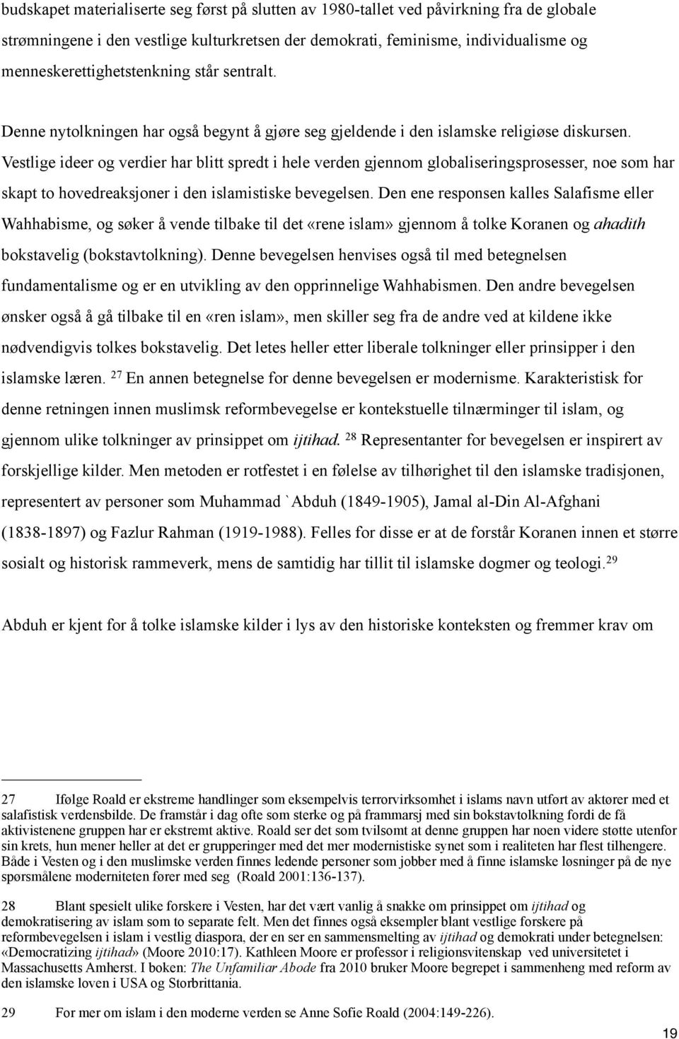 Vestlige ideer og verdier har blitt spredt i hele verden gjennom globaliseringsprosesser, noe som har skapt to hovedreaksjoner i den islamistiske bevegelsen.