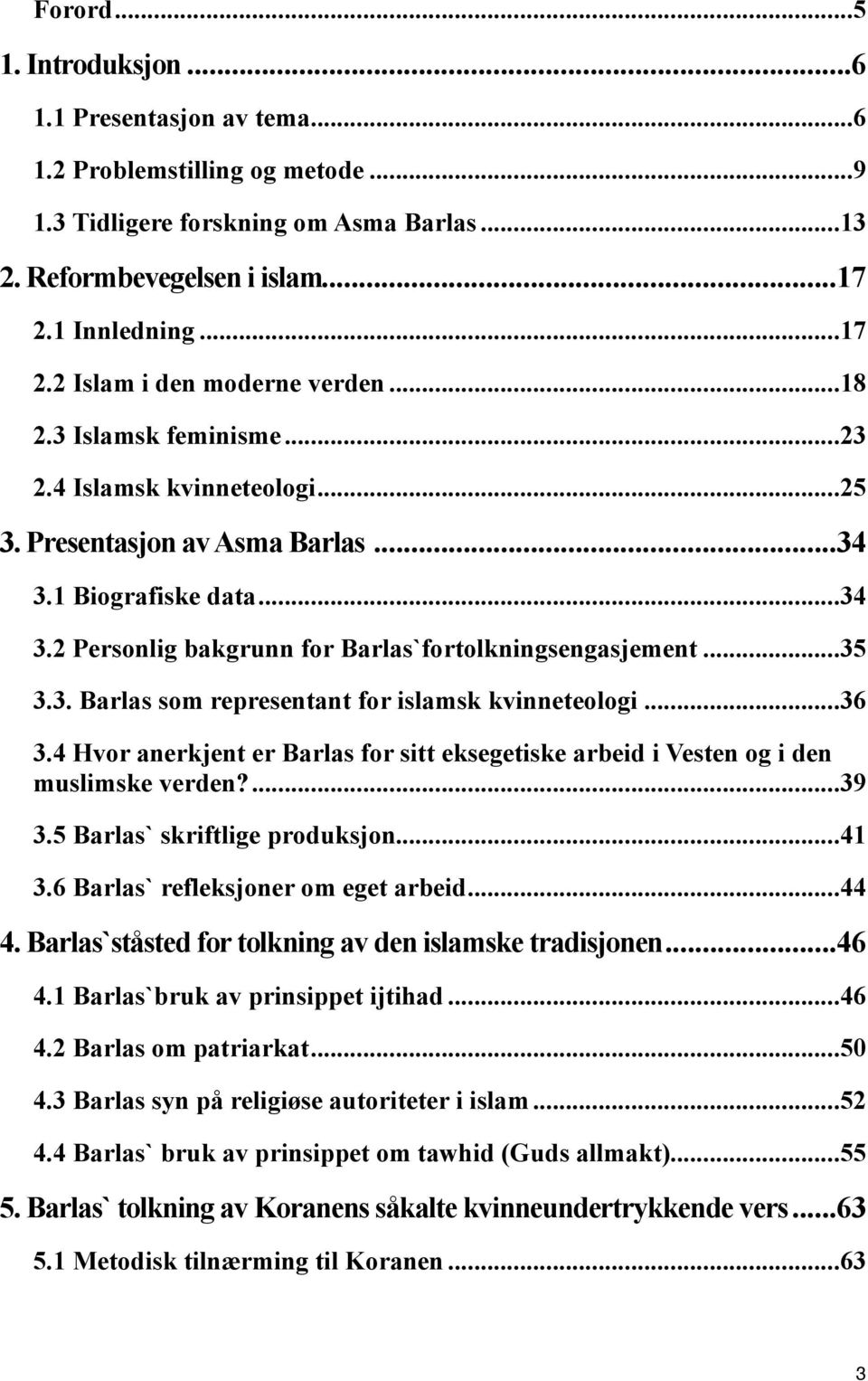 1 Biografiske data... 34 3.2 Personlig bakgrunn for Barlas`fortolkningsengasjement... 35 3.3. Barlas som representant for islamsk kvinneteologi... 36 3.