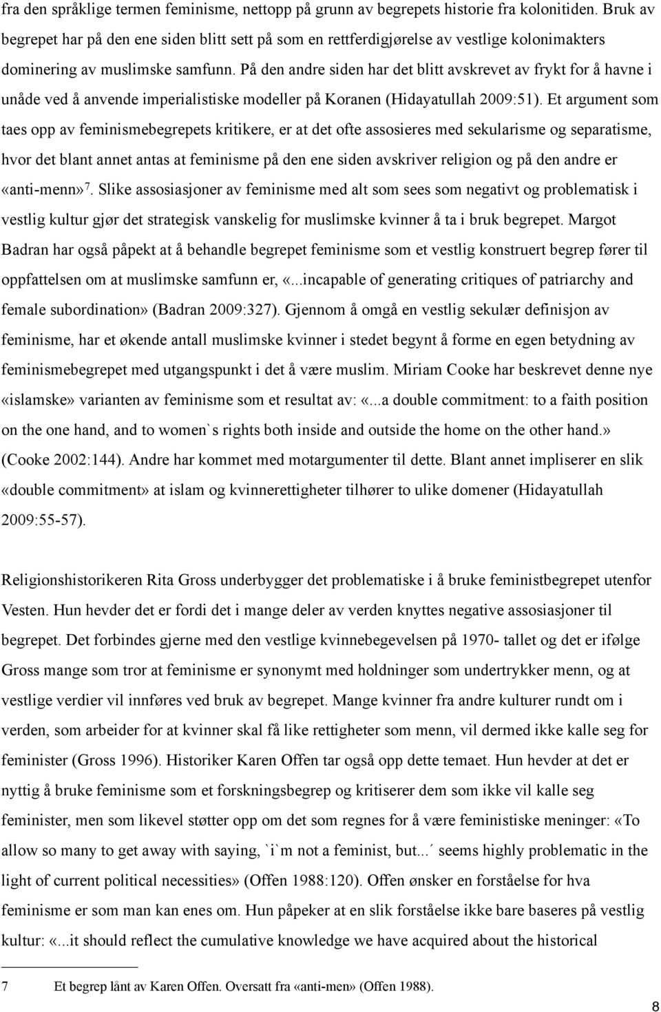 På den andre siden har det blitt avskrevet av frykt for å havne i unåde ved å anvende imperialistiske modeller på Koranen (Hidayatullah 2009:51).