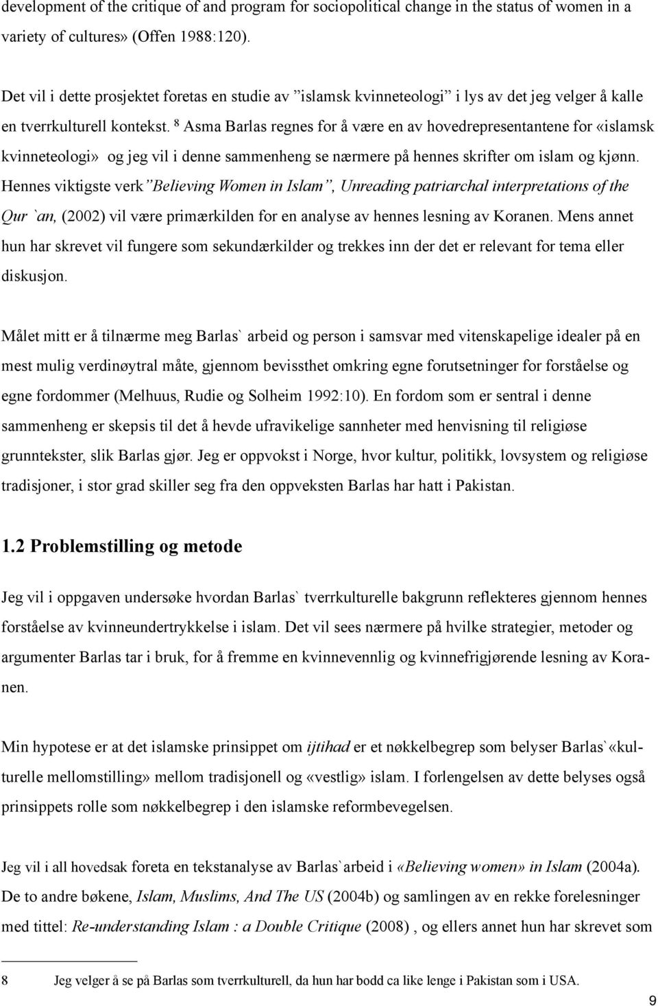 8 Asma Barlas regnes for å være en av hovedrepresentantene for «islamsk kvinneteologi» og jeg vil i denne sammenheng se nærmere på hennes skrifter om islam og kjønn.