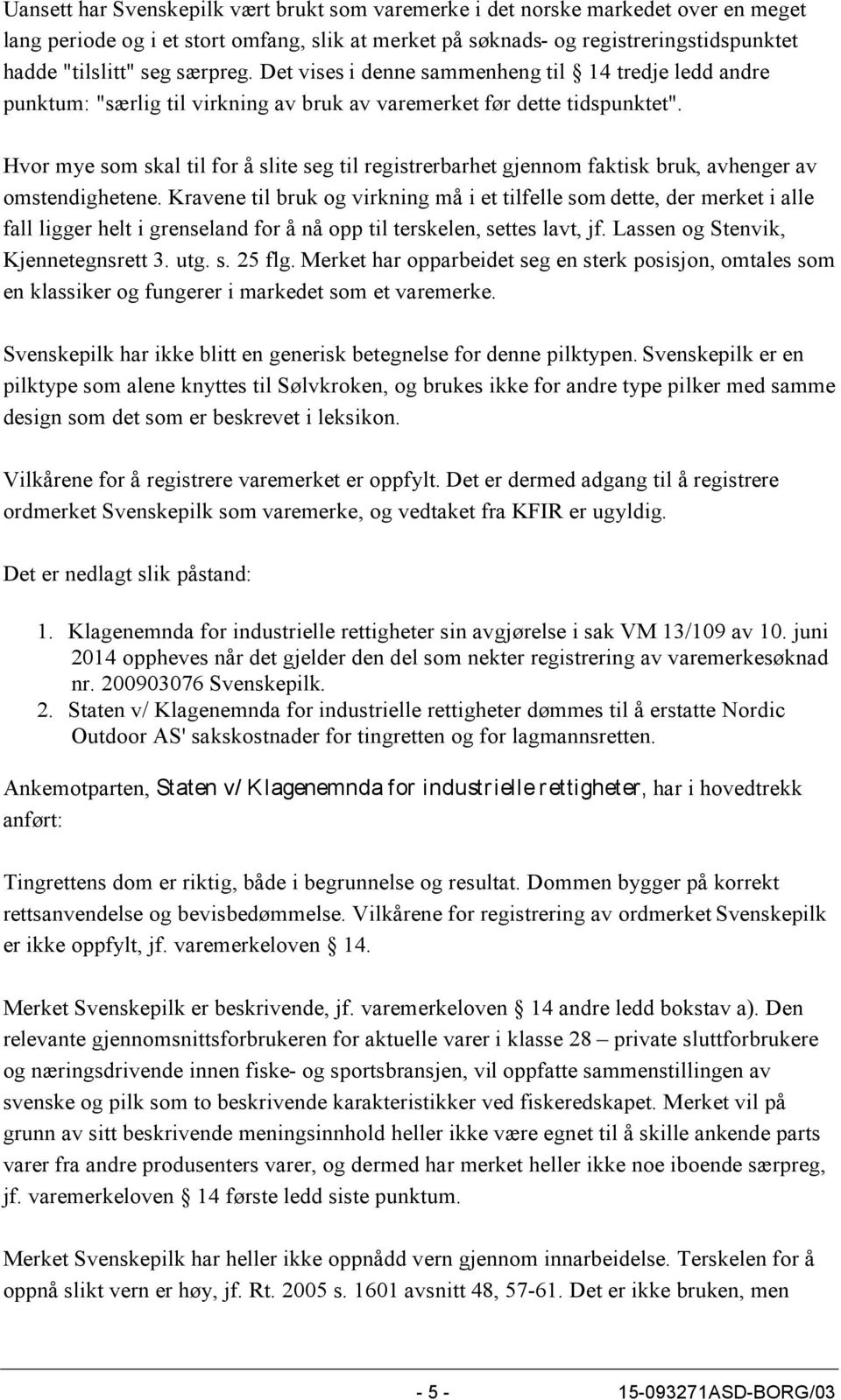 Hvor mye som skal til for å slite seg til registrerbarhet gjennom faktisk bruk, avhenger av omstendighetene.