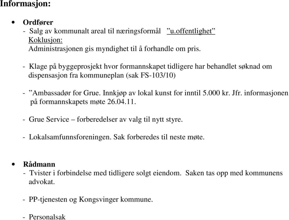 Innkjøp av lokal kunst for inntil 5.000 kr. Jfr. informasjonen på formannskapets møte 26.04.11. - Grue Service forberedelser av valg til nytt styre.