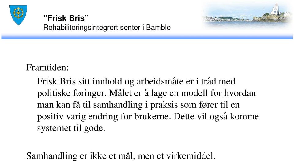 Målet er å lage en modell for hvordan man kan få til samhandling i praksis som fører