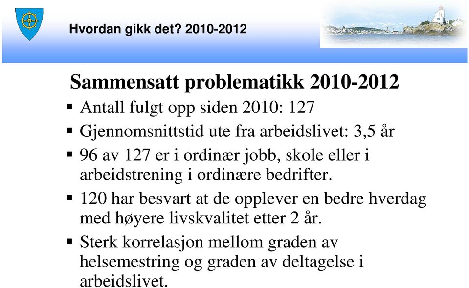 fra arbeidslivet: 3,5 år 96 av 127 er i ordinær jobb, skole eller i arbeidstrening i ordinære