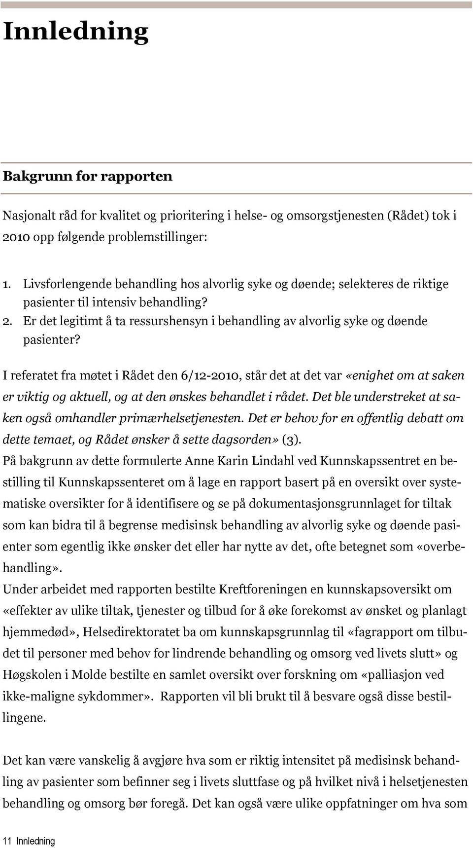 Er det legitimt å ta ressurshensyn i behandling av alvorlig syke og døende pasienter?