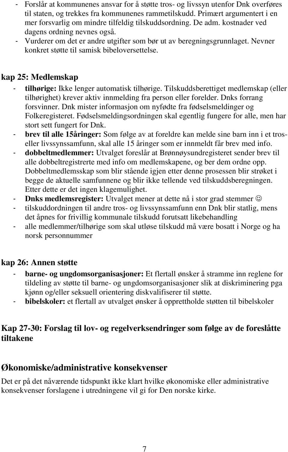 Nevner konkret støtte til samisk bibeloversettelse. kap 25: Medlemskap - tilhørige: Ikke lenger automatisk tilhørige.